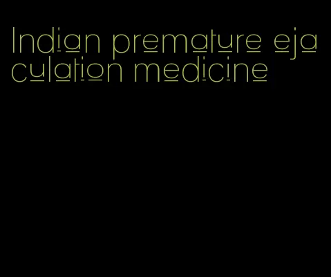 Indian premature ejaculation medicine