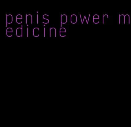 penis power medicine