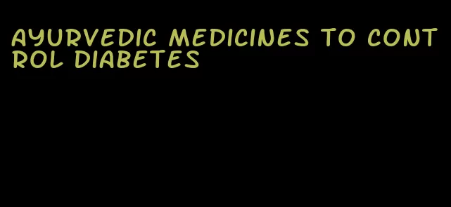 Ayurvedic medicines to control diabetes