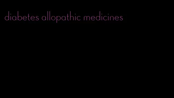 diabetes allopathic medicines