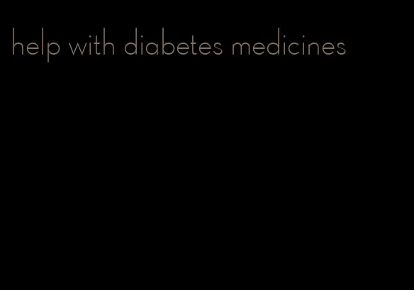 help with diabetes medicines