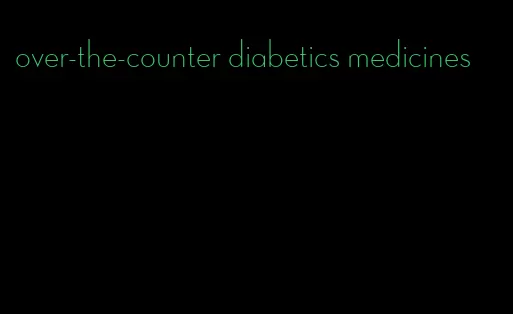 over-the-counter diabetics medicines