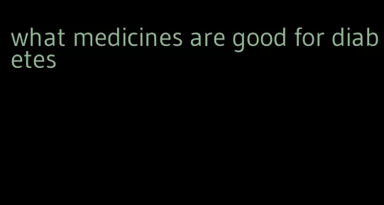 what medicines are good for diabetes