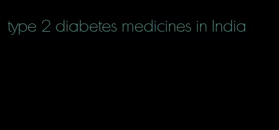 type 2 diabetes medicines in India