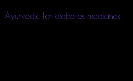 Ayurvedic for diabetes medicines
