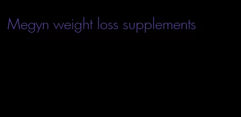 Megyn weight loss supplements