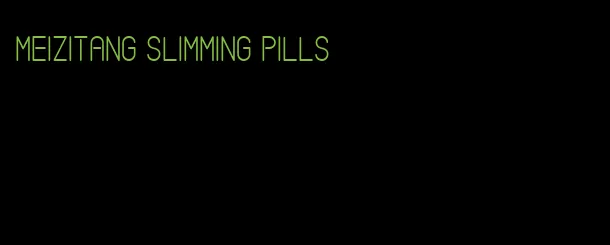 meizitang slimming pills