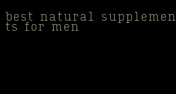 best natural supplements for men