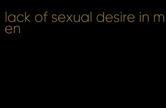 lack of sexual desire in men
