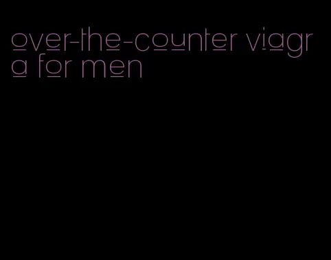 over-the-counter viagra for men