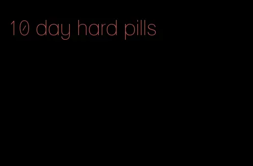 10 day hard pills