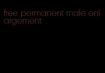 free permanent male enlargement