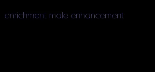 enrichment male enhancement