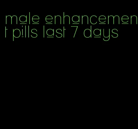 male enhancement pills last 7 days