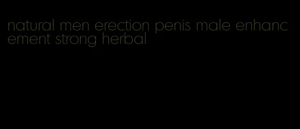 natural men erection penis male enhancement strong herbal