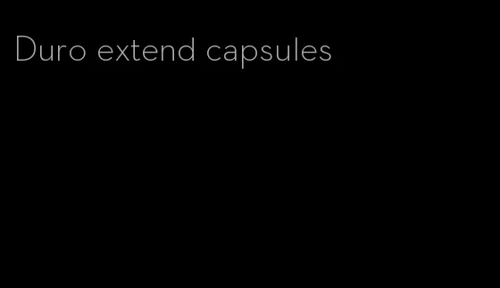 Duro extend capsules