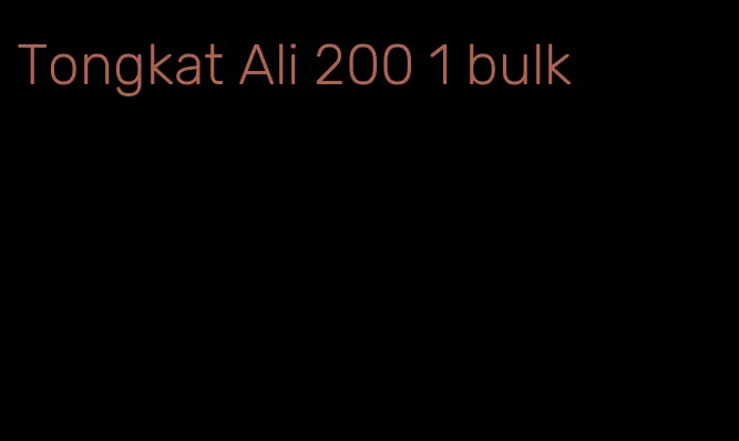 Tongkat Ali 200 1 bulk