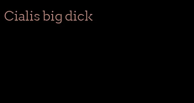 Cialis big dick