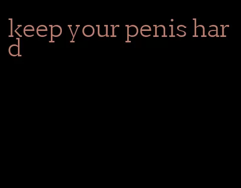 keep your penis hard