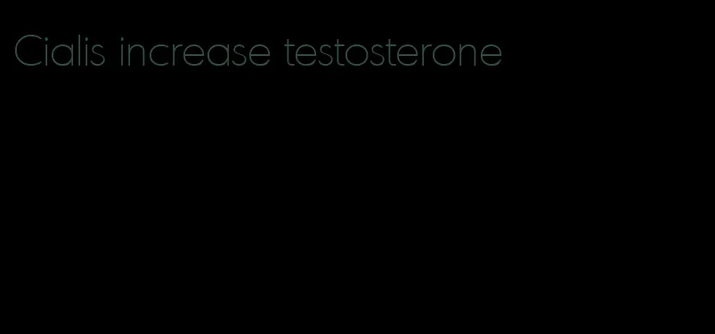 Cialis increase testosterone