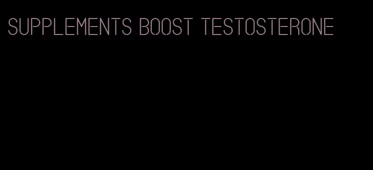supplements boost testosterone