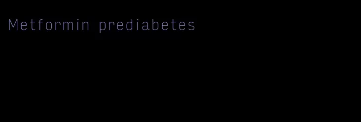 Metformin prediabetes