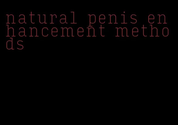 natural penis enhancement methods
