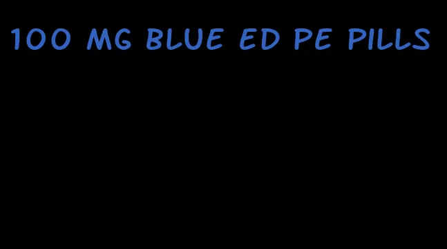 100 mg blue ED PE pills