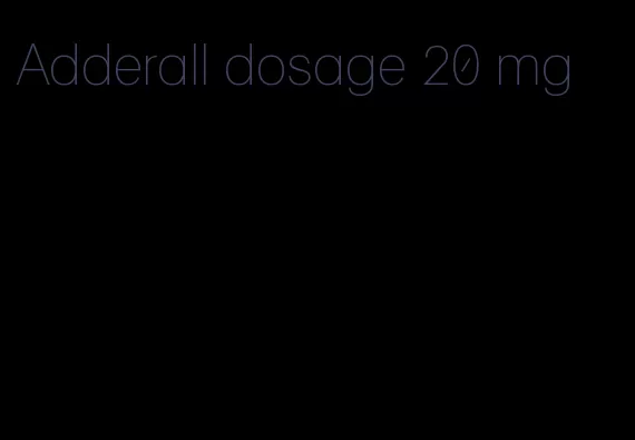 Adderall dosage 20 mg
