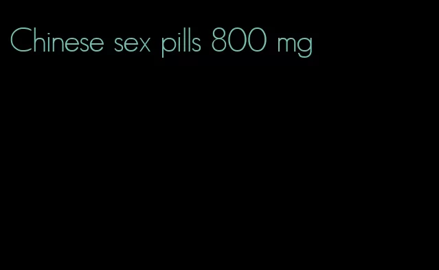 Chinese sex pills 800 mg