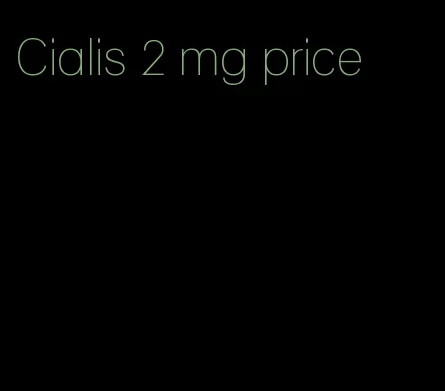 Cialis 2 mg price
