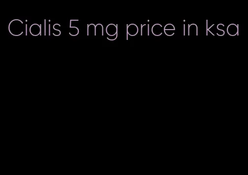 Cialis 5 mg price in ksa