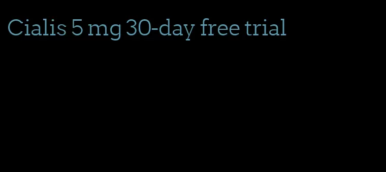 Cialis 5 mg 30-day free trial