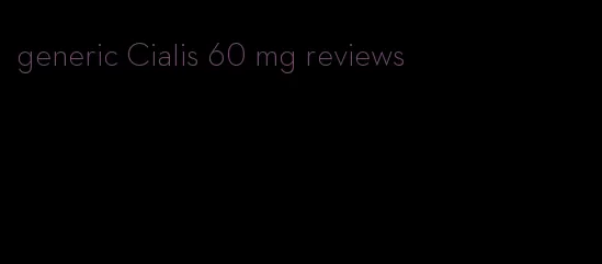 generic Cialis 60 mg reviews