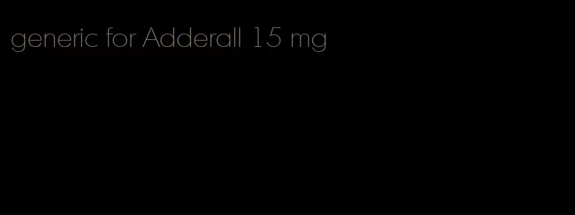 generic for Adderall 15 mg