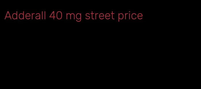 Adderall 40 mg street price
