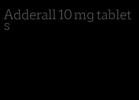 Adderall 10 mg tablets