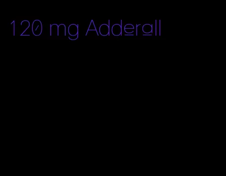 120 mg Adderall
