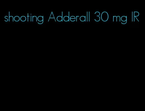 shooting Adderall 30 mg IR