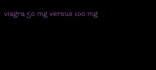viagra 50 mg versus 100 mg
