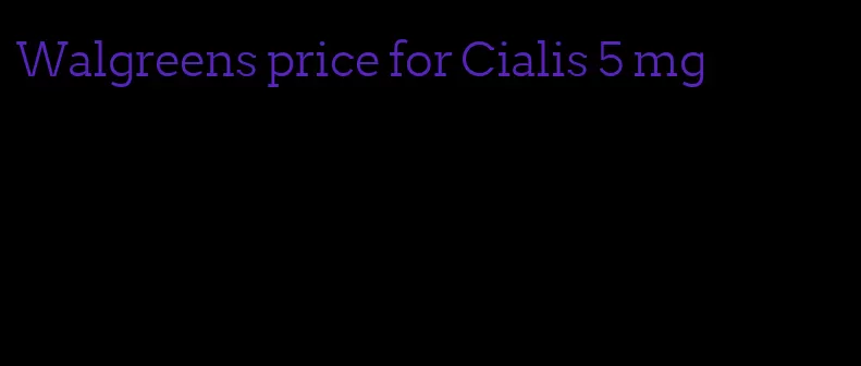 Walgreens price for Cialis 5 mg