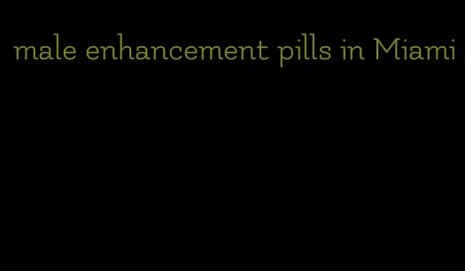 male enhancement pills in Miami
