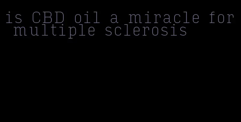 is CBD oil a miracle for multiple sclerosis