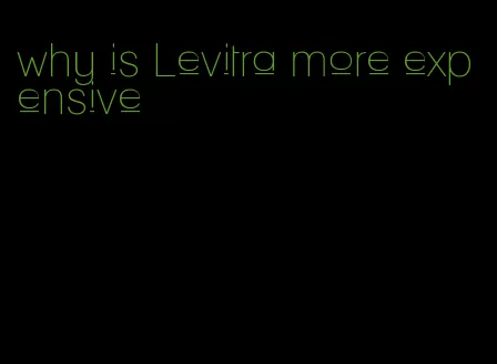 why is Levitra more expensive
