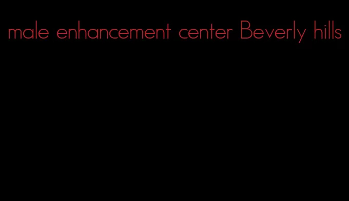 male enhancement center Beverly hills