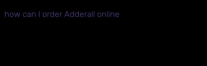 how can I order Adderall online