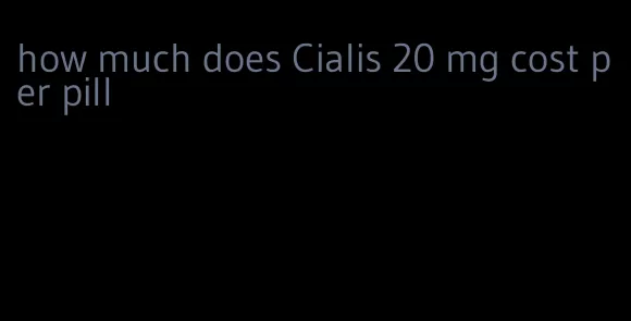 how much does Cialis 20 mg cost per pill
