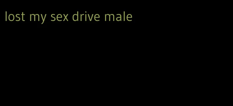 lost my sex drive male