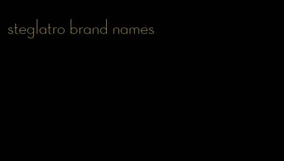 steglatro brand names
