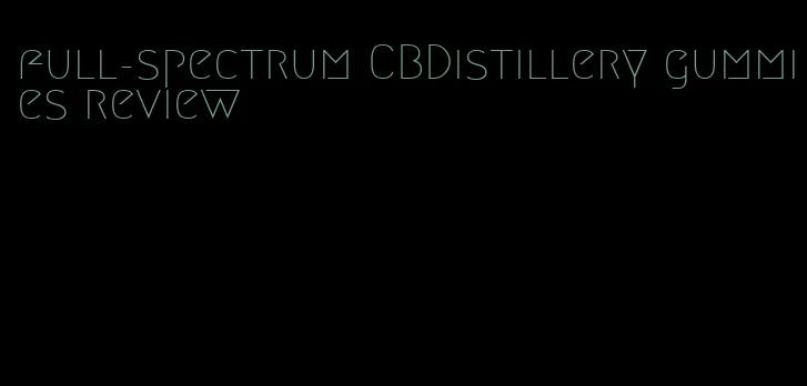 full-spectrum CBDistillery gummies review